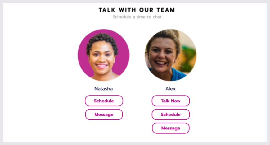 Two representatives are listed under a heading that reads Talk with our team. They both show a photo and first name. They both show a Schedule button, but only one of them has a Talk now button.